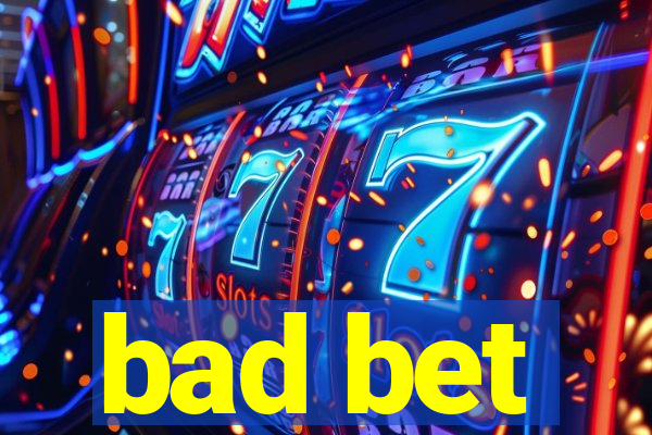 bad bet